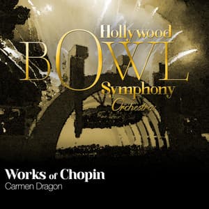 Hollywood Bowl Symphony Orchestra: Works of Chopin - Frédéric Chopin