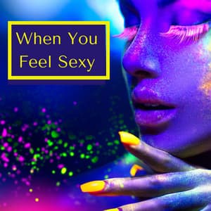 When You Feel Sexy: Deep House to Dance in a Sexy Way - Kamasutra