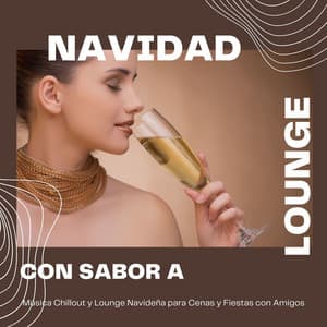 Navidad con Sabor a Lounge: Música Chillout y Lounge Navideña para Cenas y Fiestas con Amigos - Cool Jazz Music Club