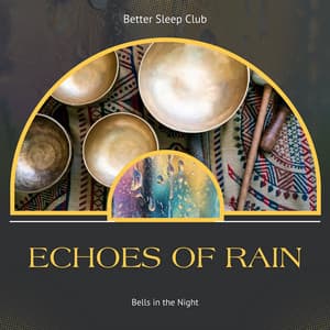 Echoes of Rain and Bells in the Night - Better Sleep Club
