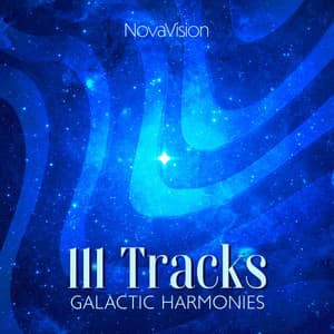 111 Tracks: Galactic Harmonies, Celestial Frequencies and Cosmic Sounds - NovaVision