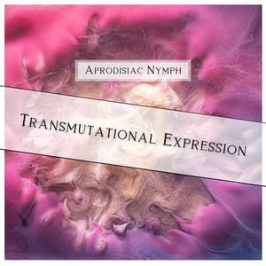 Transmutational Expression - Aprodisiac Nymph