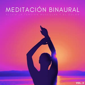 Meditación Binaural: Alivia La Tensión Muscular Y El Dolor Vol. 2 - Tonos de estudio Binaural
