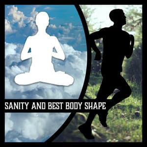 Sanity and Best Body Shape: Music for Body Training and Meditation, Peaceful Sounds, Optimism & Enthusiasm - Healthy Lifestyle Unit