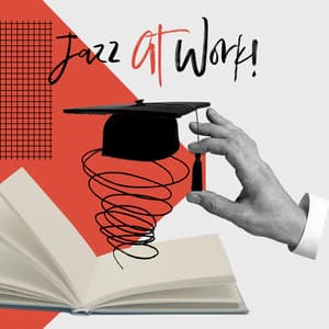 Jazz At Work! Jazz Instrumental Background For Studying, Working And Increasing Focus - Man At Work!