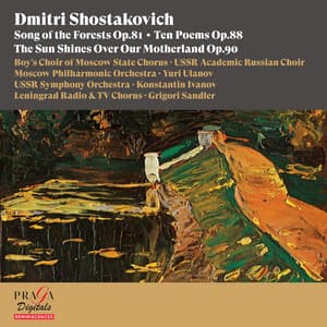 Dmitri Shostakovich: Song of the Forests, Ten Poems & The Sun Shines over Our Motherland - Dmitri Shostakovich