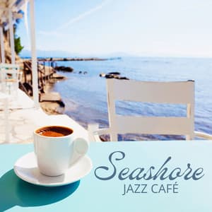 Seashore Jazz Café: Summer Smooth Instrumental Jazz - Good Mood Music Academy