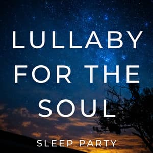 Lullaby for the Soul - Sleep Party