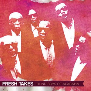 Fresh Takes - The Blind Boys Of Alabama