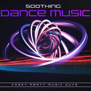 Soothing Dance Music - Crazy Party Music Guys