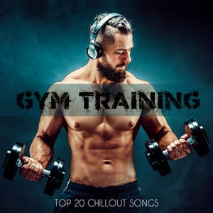 Gym Training – Top 20 Chillout Songs for Workout, Running, Stretching - Chill Sport Music Academy
