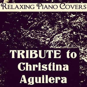 Tribute to Christina Aguilera - Relaxing Piano Covers