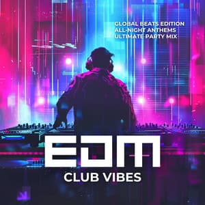 EDM Club Vibes: Global Beats Edition, All-Night Anthems, Ultimate Party Mix - DJ Infinity Night