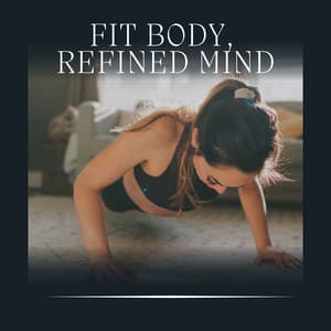 Fit Body, Refined Mind - Fitness Workout Hits