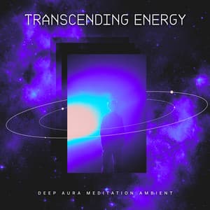 Transcending Energy - Deep Aura Meditation Ambient