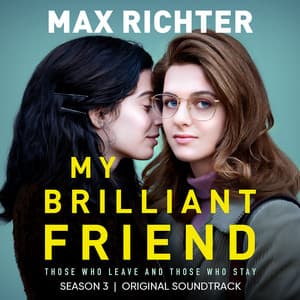 My Brilliant Friend, Season 3 - Max Richter