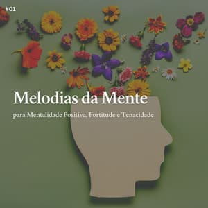 * Melodias da Mente para Mentalidade Positiva, Fortitude e Tenacidade * - Sons de Meditação