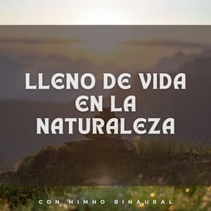 Lleno De Vida En La Naturaleza Con Himno Binaural - Lazers binaurales