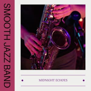 Midnight Echoes: Smooth Jazz - Smooth Jazz Band