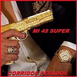 Mi 45 Super - Corridos Pesados
