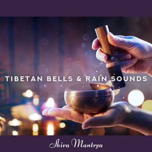 Tibetan Bells & Rain Sounds: Mood for Meditation - Shiva Mantrya