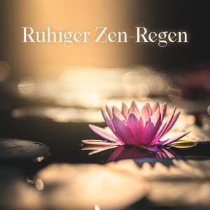 Ruhiger Zen-Regen: Heilende Meditation mit Regengeräuschen, um Lhren Geist von Stress, Angst und Sorgen Fernzuhalten - Zen Buddhismus Regeneration Sammlung