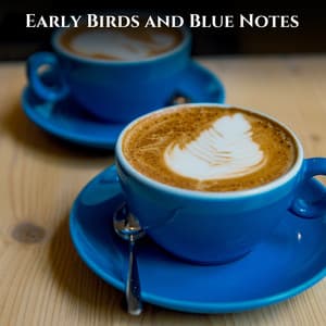 Early Birds and Blue Notes - Coffee House Jazz