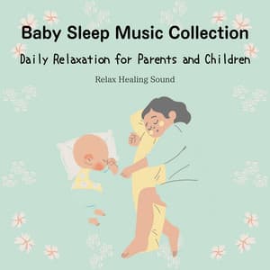 Baby Sleep Music Collection - Daily Relaxation for Parents and Children - RelaxHealingSound