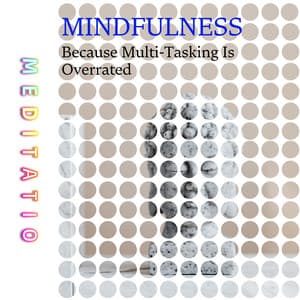 Mindfulness: Because Multi-Tasking Is Overrated - Meditatio
