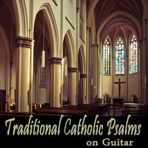 Traditional Catholic Psalms on Guitar - Catholic Hymns