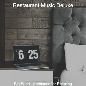 Big Band - Ambiance for Relaxing - Restaurant Music Deluxe