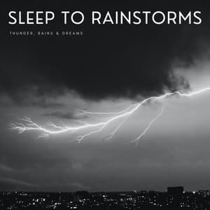 Sleep To Rainstorms: Thunder, Rains & Dreams - Sleep Music Bliss