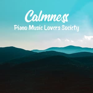 Calmness: Piano Music Lovers Society - Romantic Piano Music Oasis