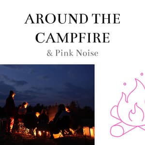 Around the Campfire & Pink Noise, Loopable - Sleep Sounds of Nature & Campfire Sounds
