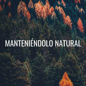 Manteniéndolo Natural - Sonido relajante de la naturaleza