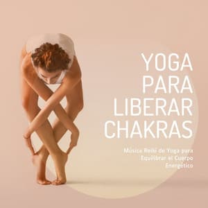 Yoga para Liberar Chakras: Música Reiki de Yoga para Equilibrar el Cuerpo Energético - Yoga Oasis