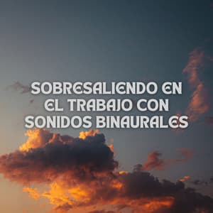 Sobresaliendo En El Trabajo Con Sonidos Binaurales - Bob binaural