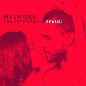 Melhore Sua Experiência Sexual: Música Sensual para Meditação Tântrica - Técnicas de Sexo Tântrico