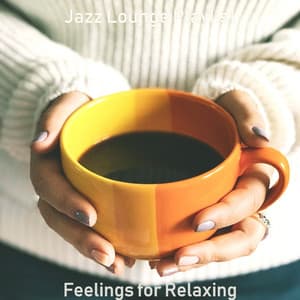 Feelings for Relaxing - Jazz Lounge Playlist