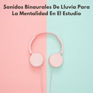 Sonidos Binaurales De Lluvia Para La Mentalidad En El Estudio - Estudio de ritmos binaurales puros