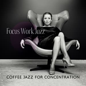 Focus Work Jazz: Coffee Jazz for Concentration, Good Mood, Office Jazz 2022, Work after Hours - Business Background Music Consort