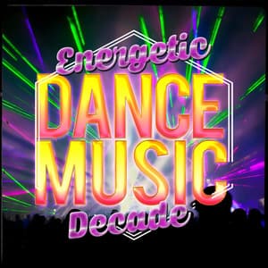 Energetic Dance Music Decade - Dance Music Decade