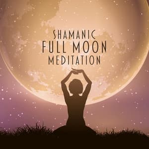 Shamanic Full Moon Meditation: Better Sleep, Improve Concentration and Emotional Awareness - Shamanic New Age Maker