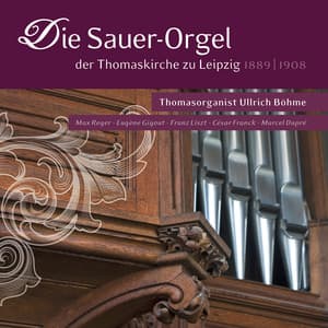 Die Sauer-Orgel der Thomaskirche zu Leipzig - Ullrich Böhme