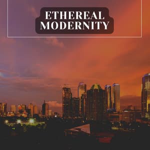 Ethereal Modernity - Relaxcation
