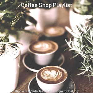 High-class Solo Jazz Piano - Bgm for Baking - Coffee Shop Playlist