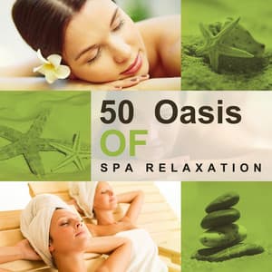 50 Oasis of Spa Relaxation: Soothing Sounds for Beauty Treatments, Massage, Aromatherapy, Deep Meditation, Yoga Workout, Stress Relief - Beautiful Spa Collection