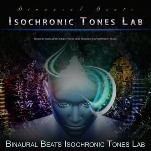 Binaural Beats Isochronic Tones Lab: Binaural Beats and Ocean Waves and Relaxing Concentration Music - Binaural Beats Isochronic Tones Lab