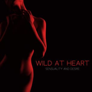 Wild At Heart: Sensuality and Desire - Testosterone Zone