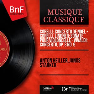 Corelli: Concerto de Noël - Corelli, Lindner: Sonate pour violoncelle - Vivaldi: Concerto, Op. 3 No. 9 - Anton Heiller